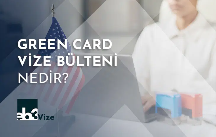  Green Card Vize Bülteni Nedir? – Visa Bulletin Rehberi