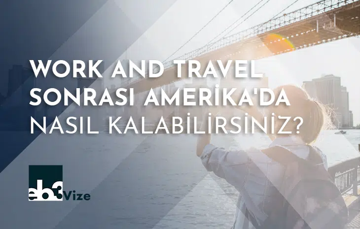  Work And Travel Sonrası Amerika’da Kalmak – J1’den Green Card’a Geçiş