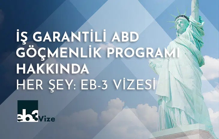  İş Garantili ABD Göçmenlik Programı Hakkında Her Şey: EB-3 Vizesi