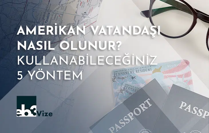  Amerikan Vatandaşı Nasıl Olunur? – Kullanabileceğiniz 5 Yöntem