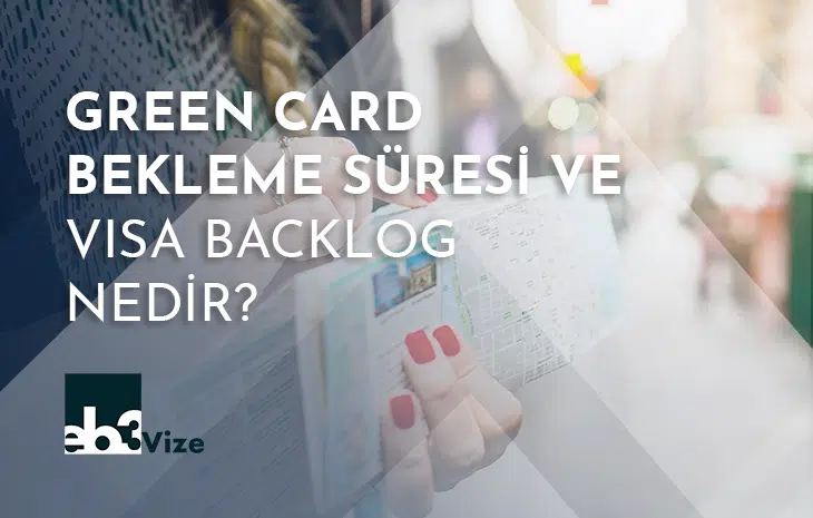  Green Card Bekleme Süresi ve Visa Backlog Nedir? – Ağustos 2024 Verileri